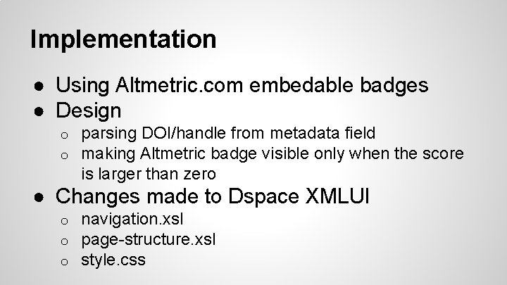 Implementation ● Using Altmetric. com embedable badges ● Design o o parsing DOI/handle from