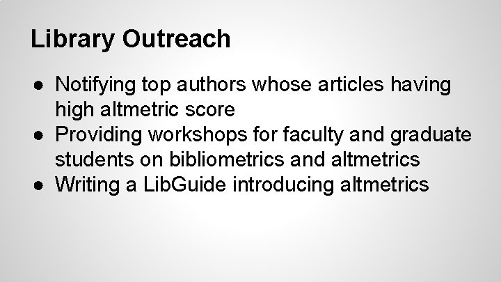 Library Outreach ● Notifying top authors whose articles having high altmetric score ● Providing