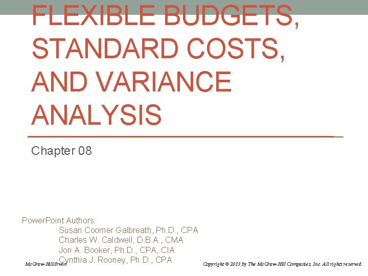 FLEXIBLE BUDGETS, STANDARD COSTS, AND VARIANCE ANALYSIS Chapter 08 Power. Point Authors: Susan Coomer