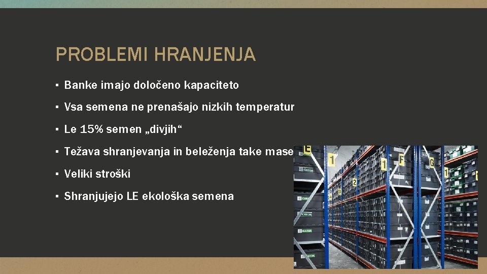 PROBLEMI HRANJENJA ▪ Banke imajo določeno kapaciteto ▪ Vsa semena ne prenašajo nizkih temperatur