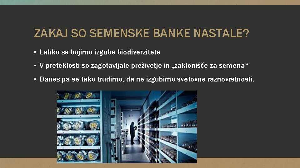 ZAKAJ SO SEMENSKE BANKE NASTALE? ▪ Lahko se bojimo izgube biodiverzitete ▪ V preteklosti