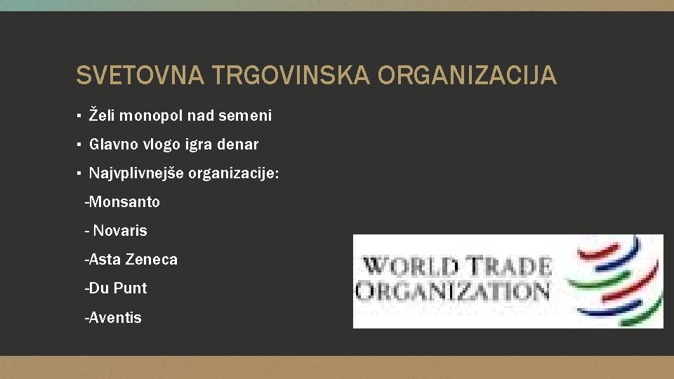 SVETOVNA TRGOVINSKA ORGANIZACIJA ▪ Želi monopol nad semeni ▪ Glavno vlogo igra denar ▪