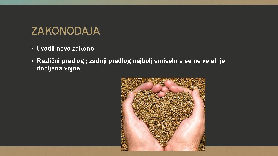 ZAKONODAJA ▪ Uvedli nove zakone ▪ Različni predlogi; zadnji predlog najbolj smiseln a se