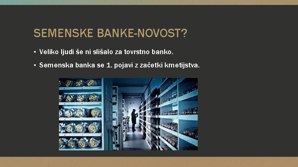 SEMENSKE BANKE-NOVOST? ▪ Veliko ljudi še ni slišalo za tovrstno banko. ▪ Semenska banka