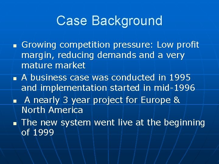 Case Background n n Growing competition pressure: Low profit margin, reducing demands and a