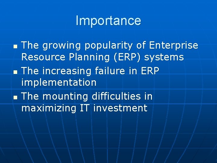 Importance n n n The growing popularity of Enterprise Resource Planning (ERP) systems The