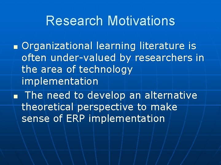 Research Motivations n n Organizational learning literature is often under-valued by researchers in the