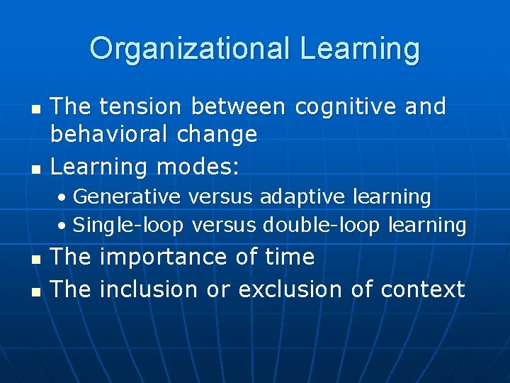 Organizational Learning n n The tension between cognitive and behavioral change Learning modes: •
