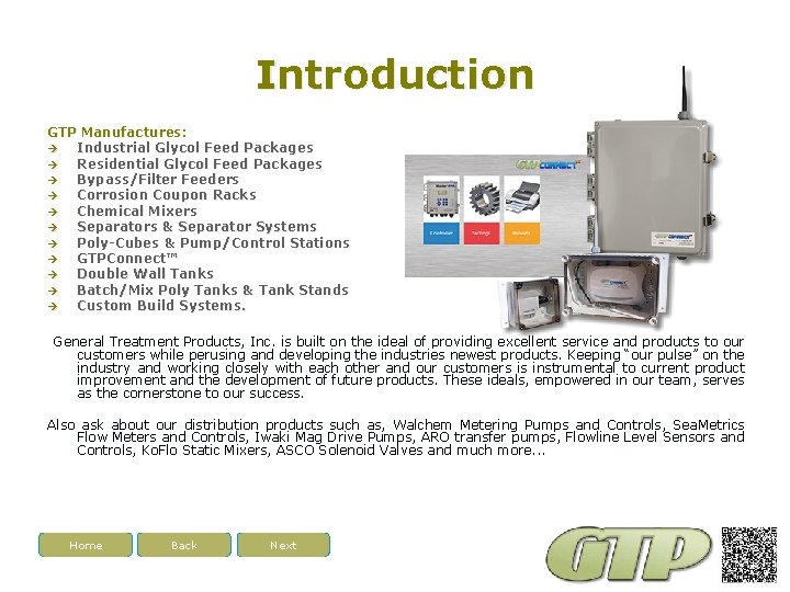 Introduction GTP Manufactures: Industrial Glycol Feed Packages Residential Glycol Feed Packages Bypass/Filter Feeders Corrosion