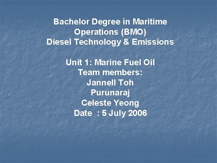 Bachelor Degree in Maritime Operations (BMO) Diesel Technology & Emissions Unit 1: Marine Fuel