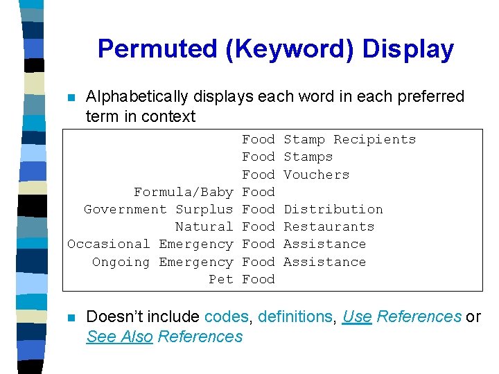 Permuted (Keyword) Display n Alphabetically displays each word in each preferred term in context