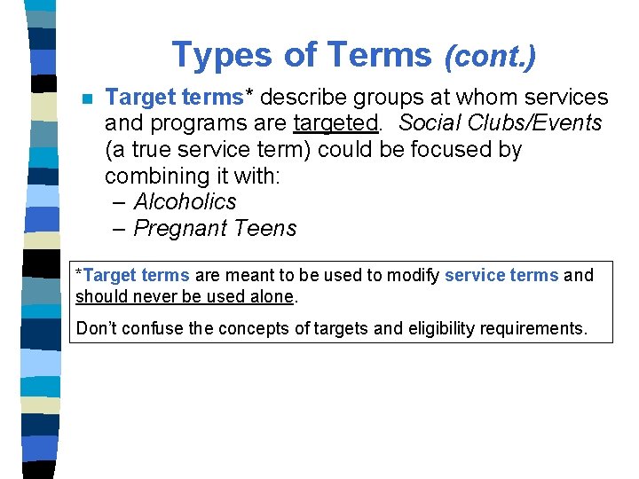 Types of Terms (cont. ) n Target terms* describe groups at whom services and