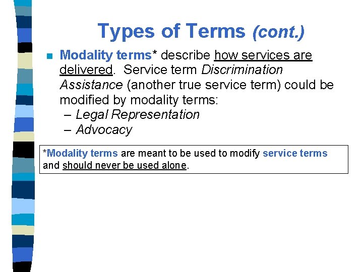 Types of Terms (cont. ) n Modality terms* describe how services are delivered. Service