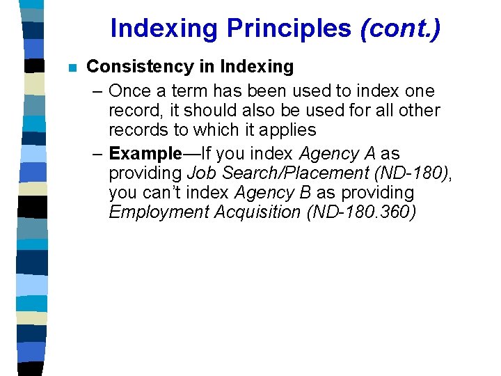 Indexing Principles (cont. ) n Consistency in Indexing – Once a term has been