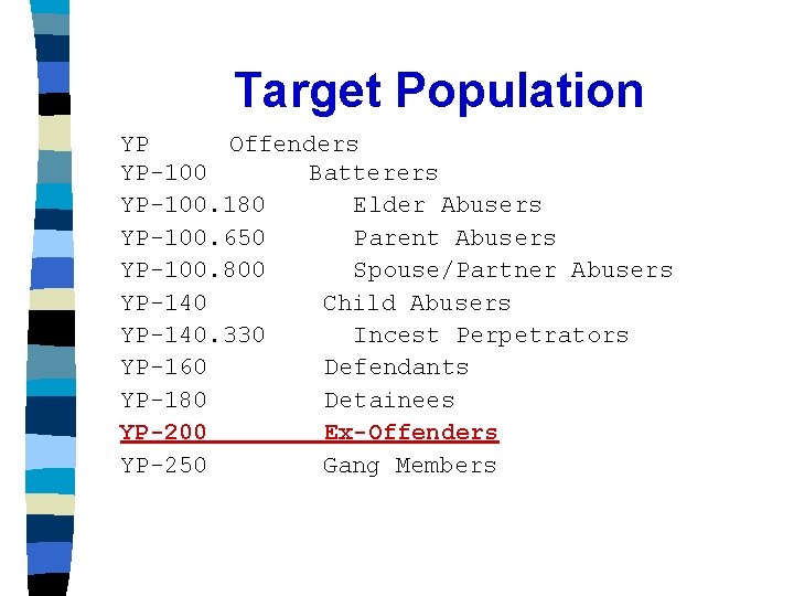 Target Population YP Offenders YP-100 Batterers YP-100. 180 Elder Abusers YP-100. 650 Parent Abusers