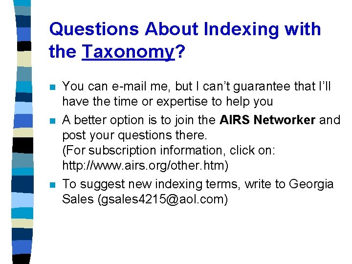 Questions About Indexing with the Taxonomy? n n n You can e-mail me, but