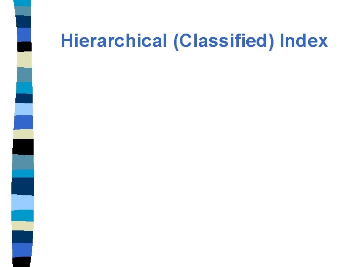 Hierarchical (Classified) Index 