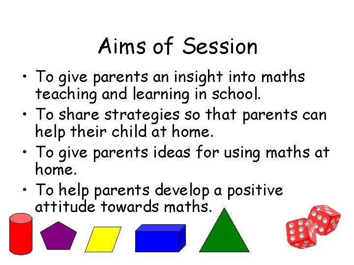 Aims of Session • To give parents an insight into maths teaching and learning