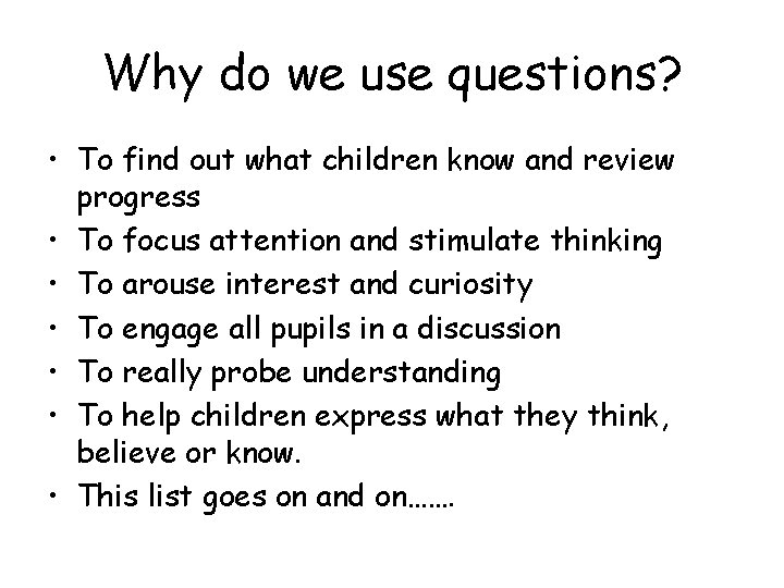 Why do we use questions? • To find out what children know and review Why do we use questions? • To find out what children know and review