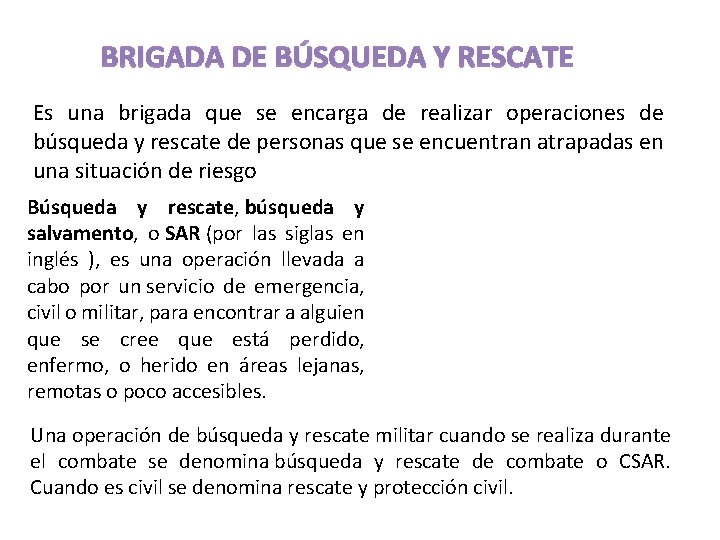 BRIGADA DE BÚSQUEDA Y RESCATE Es una brigada que se encarga de realizar operaciones