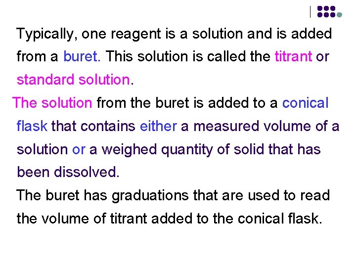 Typically, one reagent is a solution and is added from a buret. This solution
