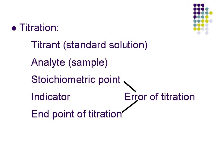 l Titration: Titrant (standard solution) Analyte (sample) Stoichiometric point Indicator End point of titration