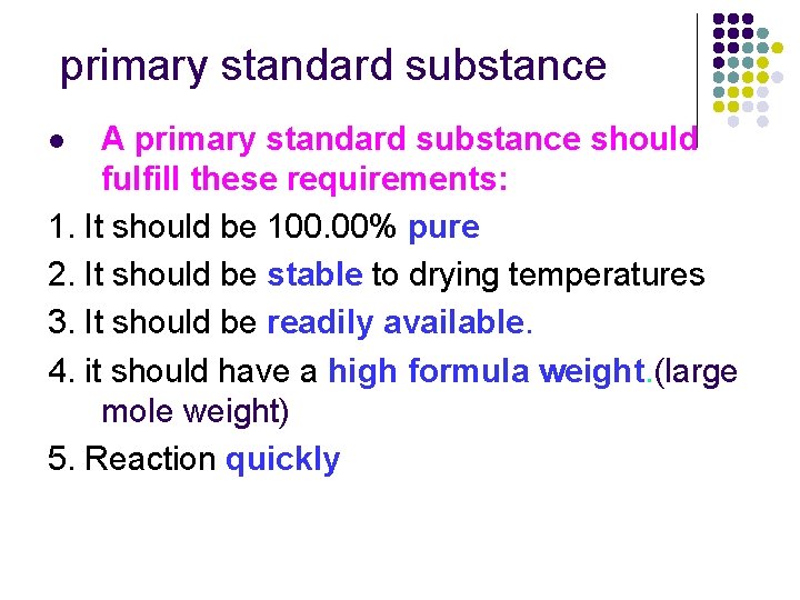 primary standard substance A primary standard substance should fulfill these requirements: 1. It should