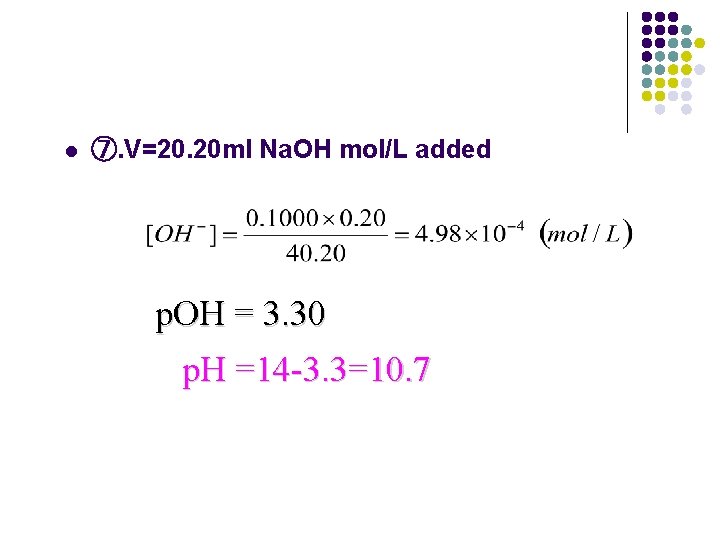 l ⑦. V=20. 20 ml Na. OH mol/L added p. OH = 3. 30