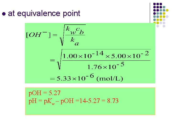 l at equivalence point p. OH = 5. 27 p. H = p. Kw