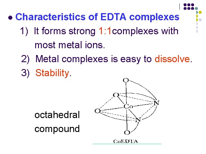 l Characteristics of EDTA complexes 1) It forms strong 1: 1 complexes with most