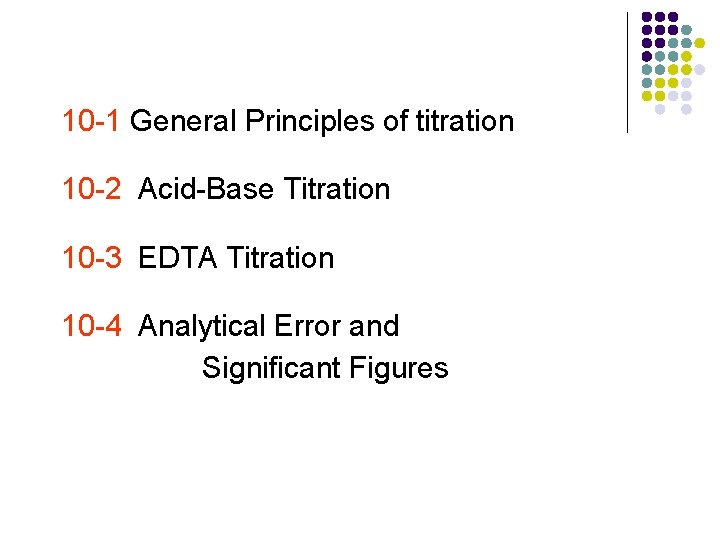10 -1 General Principles of titration 10 -2 Acid-Base Titration 10 -3 EDTA Titration