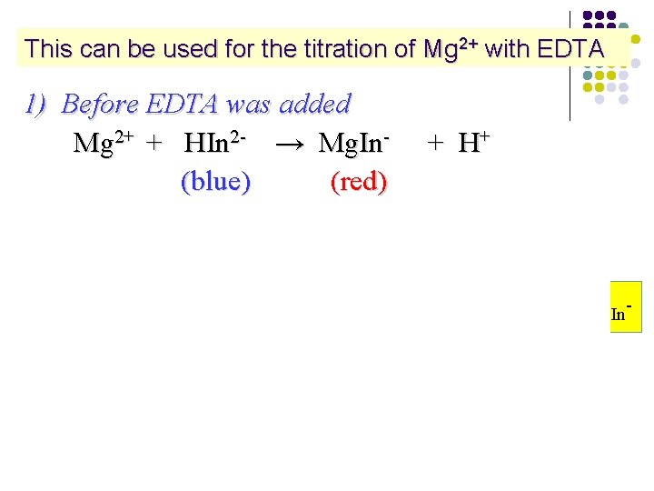 This can be used for the titration of Mg 2+ with EDTA 1) Before