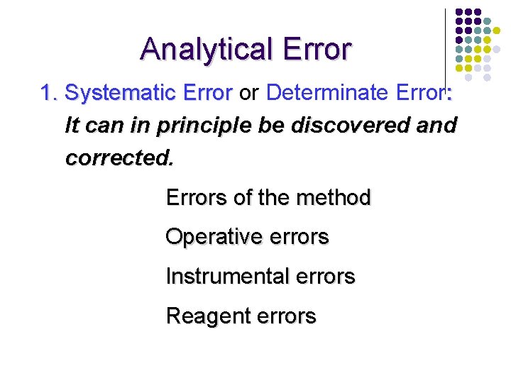  Analytical Error 1. Systematic Error or Determinate Error: It can in principle be