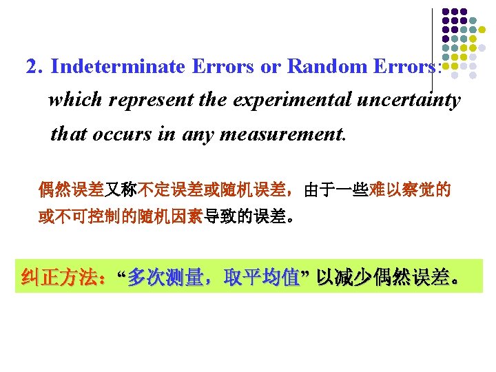  Indeterminate Errors or Random Errors: 2. which represent the experimental uncertainty that occurs