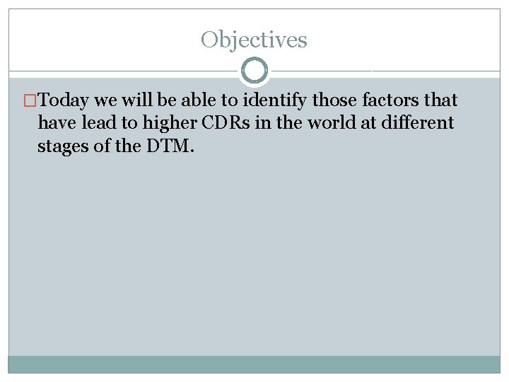 Objectives �Today we will be able to identify those factors that have lead to