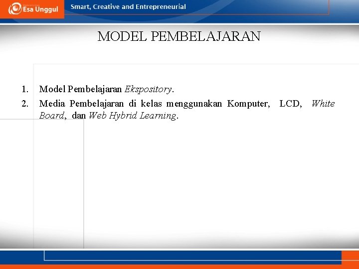 MODEL PEMBELAJARAN 1. 2. Model Pembelajaran Ekspository. Media Pembelajaran di kelas menggunakan Komputer, LCD, MODEL PEMBELAJARAN 1. 2. Model Pembelajaran Ekspository. Media Pembelajaran di kelas menggunakan Komputer, LCD,