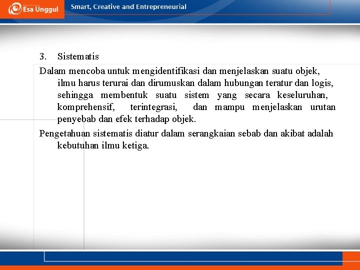 3. Sistematis Dalam mencoba untuk mengidentifikasi dan menjelaskan suatu objek, ilmu harus terurai dan 3. Sistematis Dalam mencoba untuk mengidentifikasi dan menjelaskan suatu objek, ilmu harus terurai dan