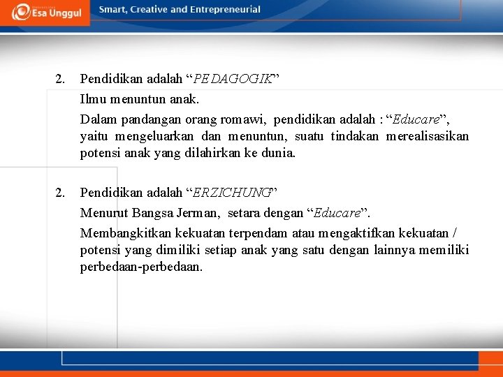 2. Pendidikan adalah “PEDAGOGIK” Ilmu menuntun anak. Dalam pandangan orang romawi, pendidikan adalah : 2. Pendidikan adalah “PEDAGOGIK” Ilmu menuntun anak. Dalam pandangan orang romawi, pendidikan adalah :