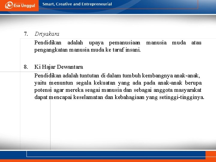 7. Driyakara Pendidikan adalah upaya pemanusiaan manusia muda atau pengangkatan manusia muda ke taraf 7. Driyakara Pendidikan adalah upaya pemanusiaan manusia muda atau pengangkatan manusia muda ke taraf