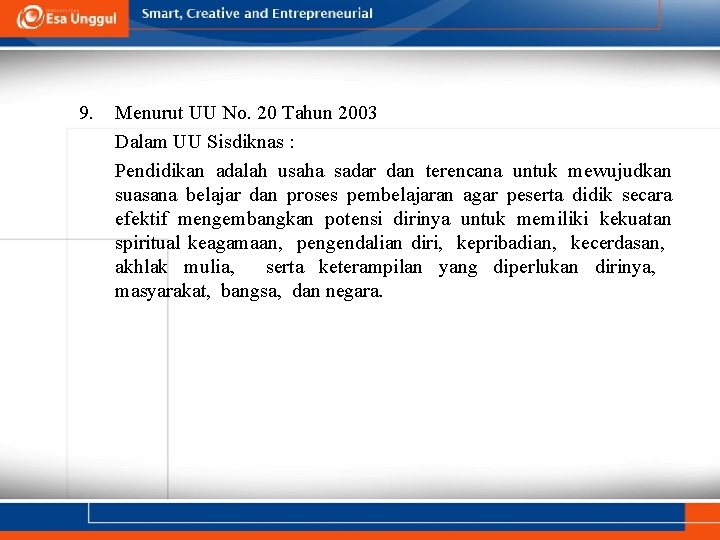 9. Menurut UU No. 20 Tahun 2003 Dalam UU Sisdiknas : Pendidikan adalah usaha 9. Menurut UU No. 20 Tahun 2003 Dalam UU Sisdiknas : Pendidikan adalah usaha