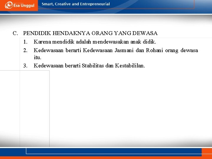 C. PENDIDIK HENDAKNYA ORANG YANG DEWASA 1. Karena mendidik adalah mendewasakan anak didik. 2. C. PENDIDIK HENDAKNYA ORANG YANG DEWASA 1. Karena mendidik adalah mendewasakan anak didik. 2.