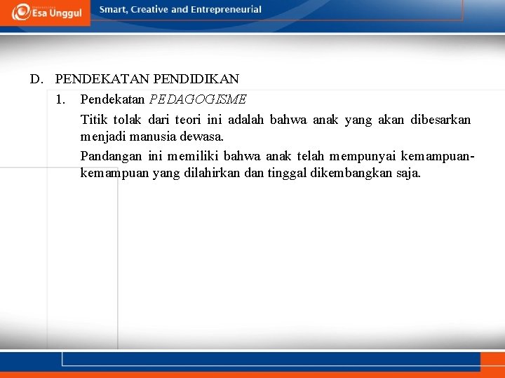 D. PENDEKATAN PENDIDIKAN 1. Pendekatan PEDAGOGISME Titik tolak dari teori ini adalah bahwa anak D. PENDEKATAN PENDIDIKAN 1. Pendekatan PEDAGOGISME Titik tolak dari teori ini adalah bahwa anak