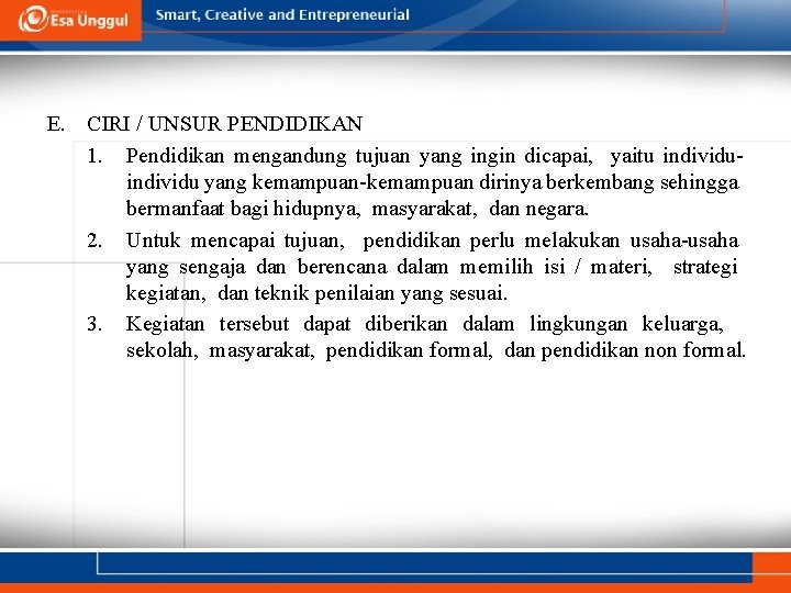 E. CIRI / UNSUR PENDIDIKAN 1. Pendidikan mengandung tujuan yang ingin dicapai, yaitu individu E. CIRI / UNSUR PENDIDIKAN 1. Pendidikan mengandung tujuan yang ingin dicapai, yaitu individu