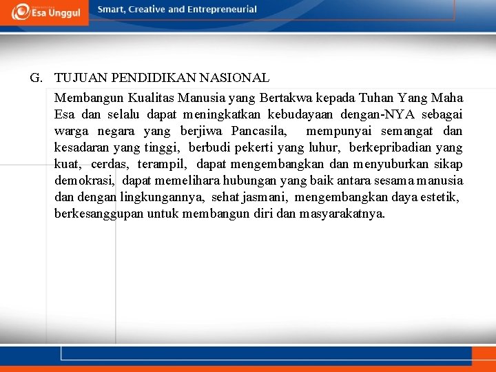 G. TUJUAN PENDIDIKAN NASIONAL Membangun Kualitas Manusia yang Bertakwa kepada Tuhan Yang Maha Esa G. TUJUAN PENDIDIKAN NASIONAL Membangun Kualitas Manusia yang Bertakwa kepada Tuhan Yang Maha Esa