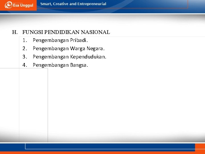 H. FUNGSI PENDIDIKAN NASIONAL 1. Pengembangan Pribadi. 2. Pengembangan Warga Negara. 3. Pengembangan Kependudukan. H. FUNGSI PENDIDIKAN NASIONAL 1. Pengembangan Pribadi. 2. Pengembangan Warga Negara. 3. Pengembangan Kependudukan.
