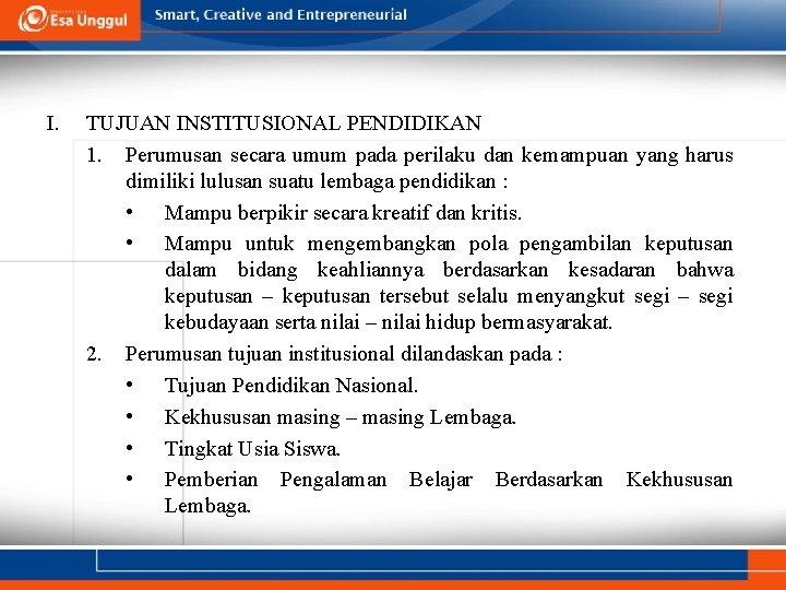I. TUJUAN INSTITUSIONAL PENDIDIKAN 1. Perumusan secara umum pada perilaku dan kemampuan yang harus I. TUJUAN INSTITUSIONAL PENDIDIKAN 1. Perumusan secara umum pada perilaku dan kemampuan yang harus