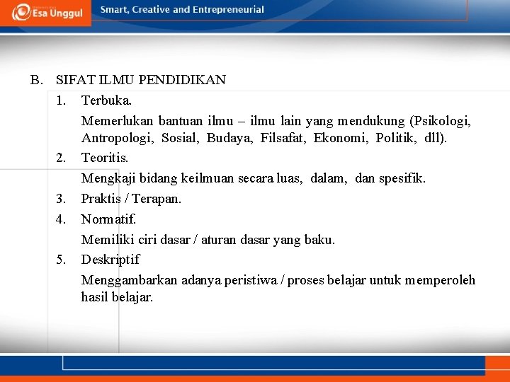 B. SIFAT ILMU PENDIDIKAN 1. Terbuka. Memerlukan bantuan ilmu – ilmu lain yang mendukung B. SIFAT ILMU PENDIDIKAN 1. Terbuka. Memerlukan bantuan ilmu – ilmu lain yang mendukung