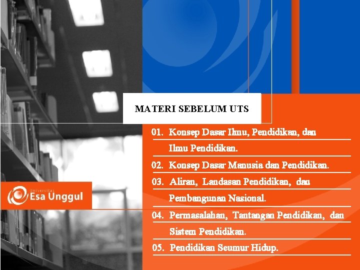 MATERI SEBELUM UTS 01. Konsep Dasar Ilmu, Pendidikan, dan Ilmu Pendidikan. 02. Konsep Dasar MATERI SEBELUM UTS 01. Konsep Dasar Ilmu, Pendidikan, dan Ilmu Pendidikan. 02. Konsep Dasar
