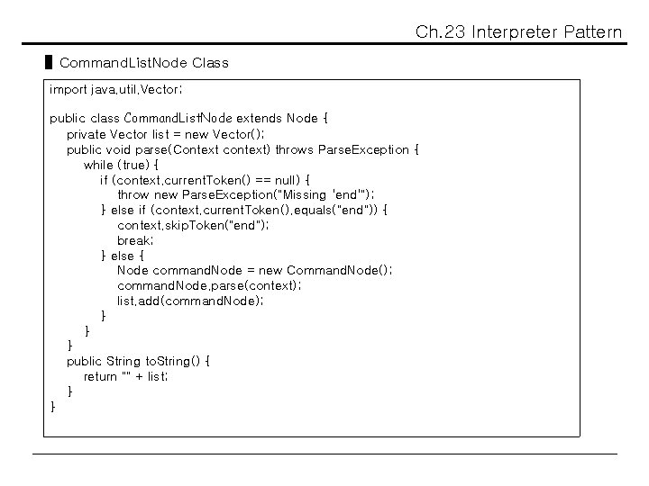 Ch. 23 Interpreter Pattern ▌Command. List. Node Class import java. util. Vector; public class