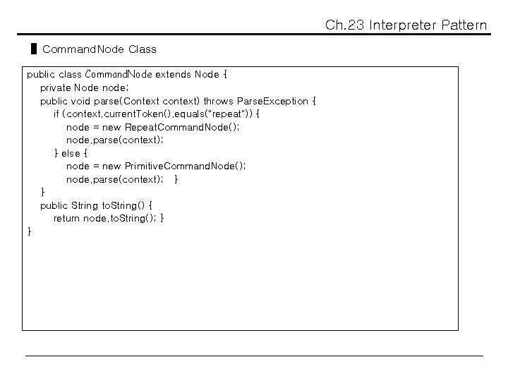 Ch. 23 Interpreter Pattern ▌Command. Node Class public class Command. Node extends Node {